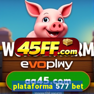 plataforma 577 bet